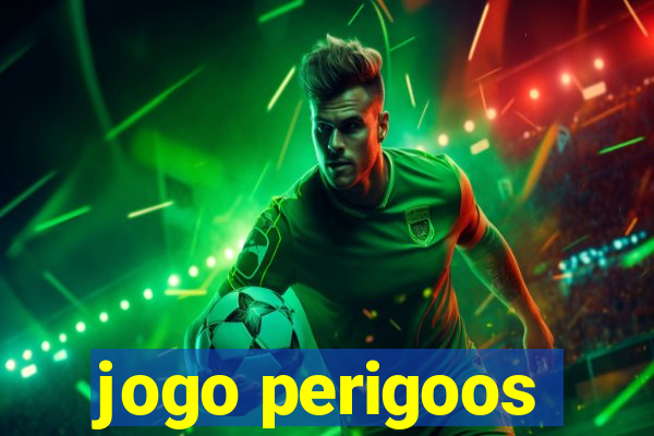 jogo perigoos